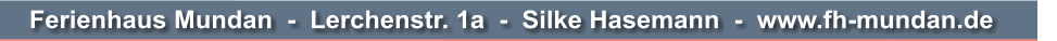 Ferienhaus Mundan  -  Lerchenstr. 1a  -  Silke Hasemann  -  www.fh-mundan.de